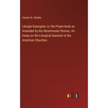 Liturgical Essay: Liturgia Expurgata by Shields, Charles W