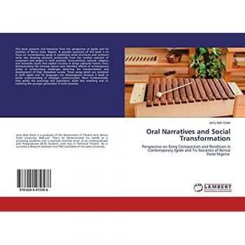 Oral Narratives and Social Transformation: Perspective on Song Composition and Rendition in Contemporary Igede and Tiv Societies of Benue State-Nigeria