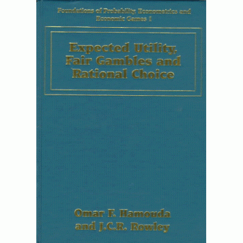 Expected Utility, Fair Gambles and Rational Choice, Foundations of Probability, Econometrics and Economic Games, Vol 1