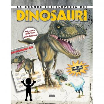 La grande enciclopedia dei dinosauri. Dalla comparsa sulla Terra all'estinzione. Con poster Calendario 2016
