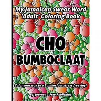 CHO BUMBOCLAAT: A Jamaican Swear Word Adult Coloring Book -Swear Words Coloring Book