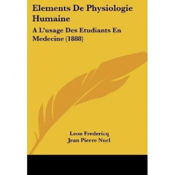 Elements de Physiologie Humaine: A L'Usage Des Etudiants En Medecine (1888)