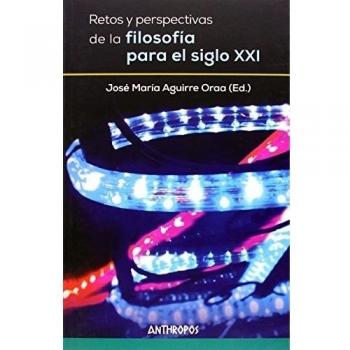 Retos Y Perspectivas De La Filosofía Para El Siglo XXI (Autores, Textos y Temas