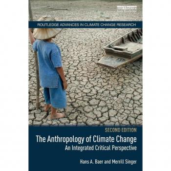 The Anthropology of Climate Change: An Integrated Critical Perspective (Routledge Advances in Climate Change Research)