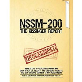 NSSM 200 The Kissinger Report: Implications of Worldwide Population Growth for U.S. Security and Overseas Interests; The 1974 National Security Study Memorandum