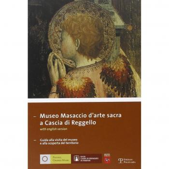 Museo Masaccio d'arte sacra a Cascia di Reggello. Guida alla visita del museo e alla scoperta del territorio. Ediz. italiana e inglese