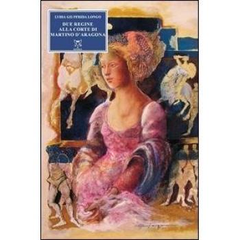 Due regine alla corte di Martino d'Aragona