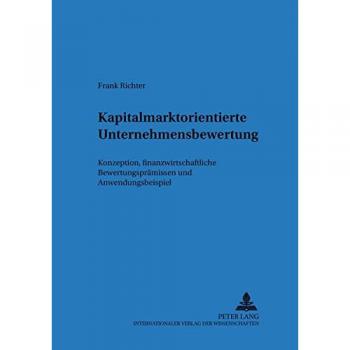 Kapitalmarktorientierte Unternehmensbewertung: Konzeption, finanzwirtschaftliche Bewertungsprämissen und Anwendungsbeispiel