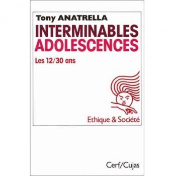 Tony Anatrella Interminables Adolescences. Les 12-30 Ans, Puberté, Adolescence, Postadolescence, Une Société Adolescentrique, 10 Ème Édition (Ethique Et Societe)