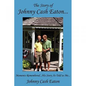 The Story of Johnny Cash Eaton...: Moments Remembered...His Story As Told to Me...