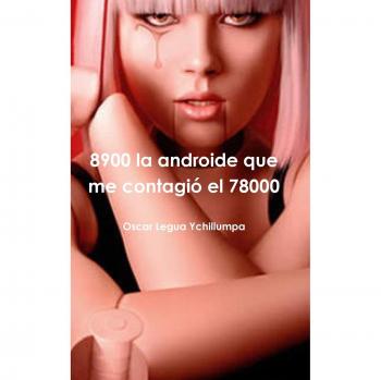 8900 la androide que me contagió el 78000