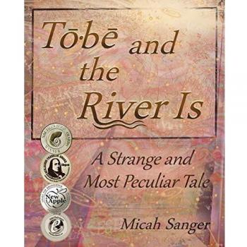 Tobe and the River Is: A Strange and Most Peculiar Tale