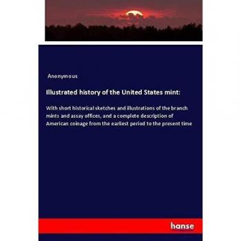 Illustrated history of the United States mint: