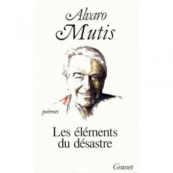 Les éléments du désastre Álvaro Mutis Grasset