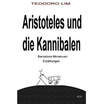 Aristoteles und die Kannibalen: Barcelona Miniaturen, Erzählungen