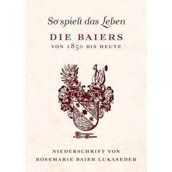 So spielt das Leben: Die Baiers von 1850 bis heute