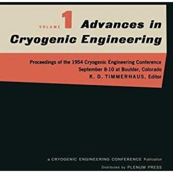 Advances in Cryogenic Engineering: Proceedings of the 1954 Cryogenic Engineering Conference National Bureau of Standards Boulder, Colorado September ... in Cryogenic Engineering