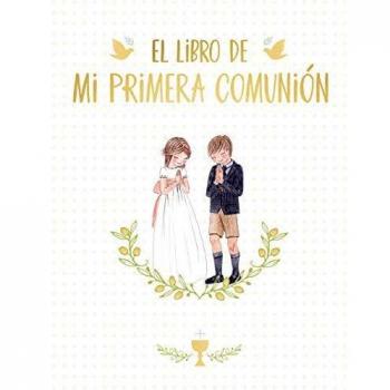 El libro de mi Primera Comunión: Un álbum de recuerdos y un libro de firmas para el día de tu Primera Comunión