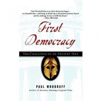 Woodruff, Paul: First Democracy: The Challenge of an Ancient Idea