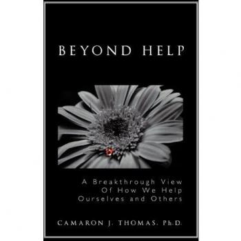 Beyond Help: A Breakthrough View of How We Help Ourselves and Others