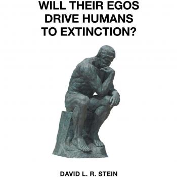 Will Their Egos Drive Humans to Extinction?
