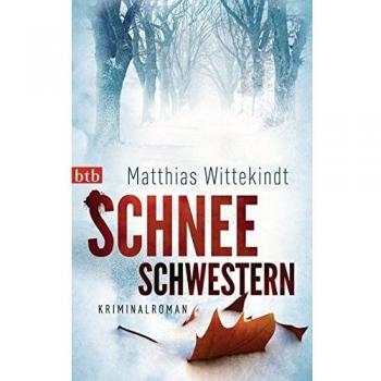 Matthias Wittekindt Schneeschwestern: Kriminalroman
