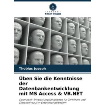 Üben Sie die Kenntnisse der Datenbankentwicklung mit MS Access & VB.NET: Datenbank-Entwicklungsfähigkeiten für Zertifikate und Diplomniveaus in Entwicklungsländern