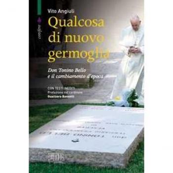Qualcosa di nuovo germoglia. Don Tonino Bello e il cambiamento d'epoca Vito Angiuli