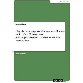 Linguistische Aspekte der Kommunikation in Sozialen Netzwerken. Schreibphänomene mit ökonomischen Funktionen: Magisterarbeit