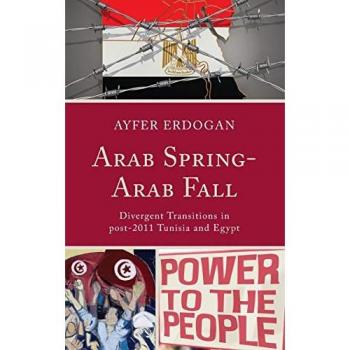 Arab Spring-Arab Fall: Divergent Transitions in post-2011 Tunisia and Egypt