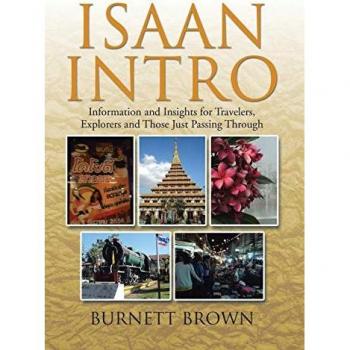 Isaan Intro: Information and Insights for Travelers, Explorers and Those Just Passing Through