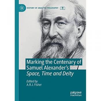 Marking the Centenary of Samuel Alexander's Space, Time and Deity