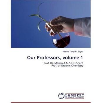 Our Professors, volume 1: Prof. Dr. Marwa A.M.Sh. El Sherif Prof. of Organic Chemistry