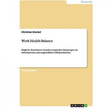 Work-Health-Balance: Mögliche Korrelation zwischen steigenden Belastungen im Arbeitsprozess und ausgewählten Volkskrankheiten