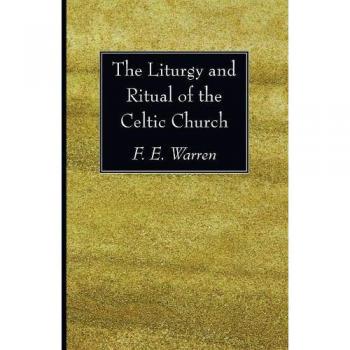 The Liturgy and Ritual of the Celtic Church