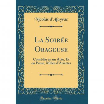 La Soirée Orageuse: Comédie en un Acte, Et en Prose, Mêlée d'Ariettes