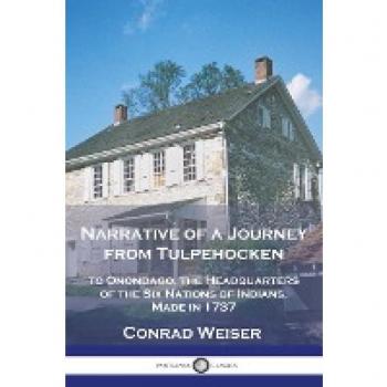 Narrative of a Journey from Tulpehocken: to Onondago, the Headquarters of the Six Nations of Indians, Made in 1737