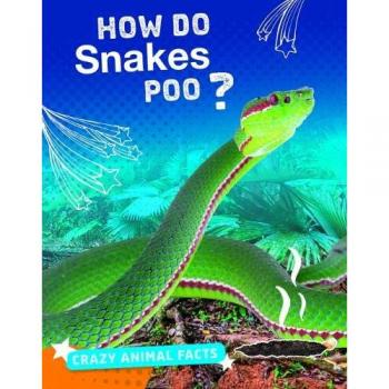 How Do Snakes Poo? (Bright Idea Books: Crazy Animal Facts)