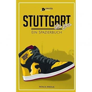 Patrick Mikolaj Stuttgart To Go: Ein Spazierbuch