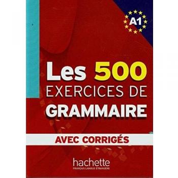 Les 500 Exercices de Grammaire A1 Combined Textbook and Answer Key