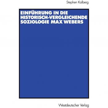 Einführung in die Historisch-Vergleichende Soziologie Max Webers: Aus dem Amerikanischen von Thomas Schwietring