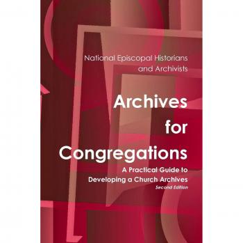 Archives for Congregations: A Practical Guide to Developing a Church Archives Second Edition