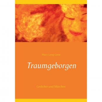 Traumgeborgen: Gedichte und Märchen
