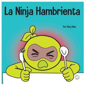 La Ninja Hambrienta: Un libro para niños sobre la prevención de la suspensión y el manejo de crisis y arrebatos (Ninja Life Hacks Spanish, Band 43)