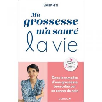 Ma grossesse m'a sauvé la vie: Dans la tempête d’une grossesse bousculée par un cancer du sein