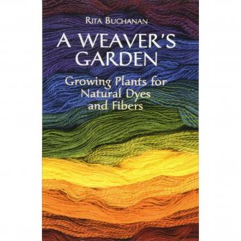 A Weaver's Garden : Growing Plants for Natural Dyes and Fibers