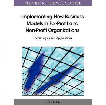 Implementing New Business Models in For-Profit and Non-Profit Organizations: Technologies and Applications