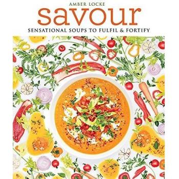 Savour: Over 100 recipes for soups, sprinkles, toppings & twists by Amber Locke