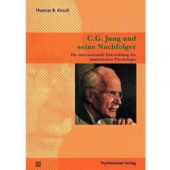 C.G. Jung und seine Nachfolger: Die internationale Entwicklung der Analytischen Psychologie