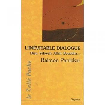 L'inévitable dialogue : Dieu, Yagweh, Allah, Bouddha...